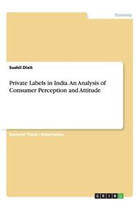 Private Labels in India. An Analysis of Consumer Perception and Attitude