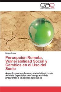 Percepcion Remota, Vulnerabilidad Social y Cambios En El USO del Suelo