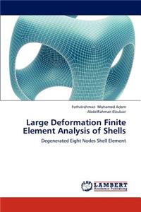 Large Deformation Finite Element Analysis of Shells