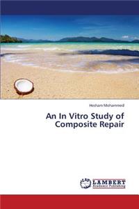 An in Vitro Study of Composite Repair