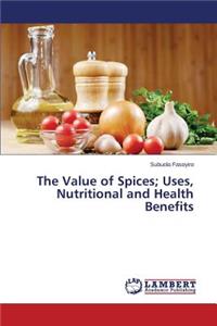 Value of Spices; Uses, Nutritional and Health Benefits