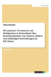 M-Commerce. E-Commerce mit Mobilgeräten in Deutschland. Eine Bestandsaufnahme von Chancen, Risiken und zukünftigen Entwicklungen im B2C-Sektor