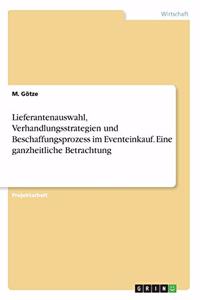 Lieferantenauswahl, Verhandlungsstrategien und Beschaffungsprozess im Eventeinkauf. Eine ganzheitliche Betrachtung