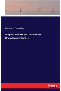 Wegweiser durch die Literatur der Urkundensammlungen
