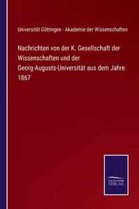 Nachrichten von der K. Gesellschaft der Wissenschaften und der Georg-Augusts-Universität aus dem Jahre 1867