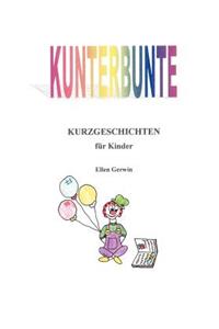 Kunterbunte Kurzgeschichten für Kinder