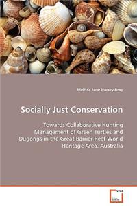 Socially Just Conservation Towards Collaborative Hunting Management of Green Turtles and Dugongs in the Great Barrier Reef World Heritage Area, Australia