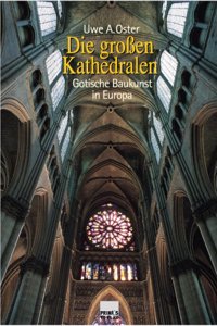 Die Grossen Kathedralen: Gotische Baukunst in Europa