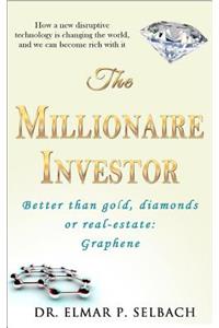 The Millionaire Investor Better Than Gold, Diamonds or Real-Estate: Graphene: How a New Disruptive Technology Is Changing the World, and We Can Become Rich with It