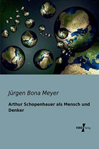 Arthur Schopenhauer als Mensch und Denker