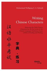 Writing Chinese Characters. Mastering the 2436 Chinese Characters for the Six Levels of the Chinese Language Proficiency Exam (HSK) in Reading and Writing