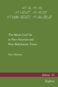 The Moon God Sin in Neo-Assyrian and Neo-Babylonian Times