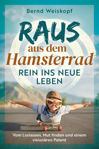 Raus aus dem Hamsterrad - rein ins neue Leben