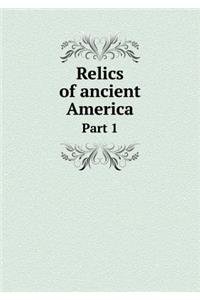 Relics of Ancient America Part 1
