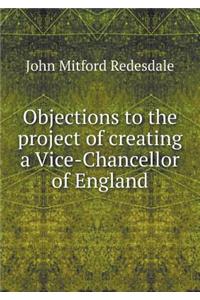 Objections to the project of creating a Vice-Chancellor of England