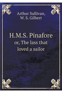 H.M.S. Pinafore Or, the Lass That Loved a Sailor
