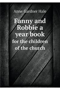 Fanny and Robbie a Year Book for the Children of the Church