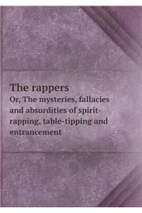 The Rappers Or, the Mysteries, Fallacies and Absurdities of Spirit-Rapping, Table-Tipping and Entrancement