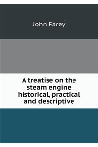 A Treatise on the Steam Engine Historical, Practical and Descriptive