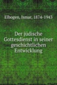 Der judische Gottesdienst in seiner geschichtlichen Entwicklung