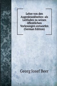 Lehre von den Augenkrankheiten: als Leitfaden zu seinen offentlichen Vorlesungen entworfen (German Edition)