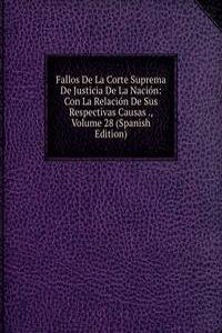 Fallos De La Corte Suprema De Justicia De La Nacion: Con La Relacion De Sus Respectivas Causas ., Volume 28 (Spanish Edition)