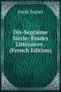 Dix-Septieme Siecle: Etudes Litteraires . (French Edition)