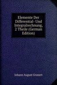 Elemente Der Differential- Und Integralrechnung, 2 Theile (German Edition)