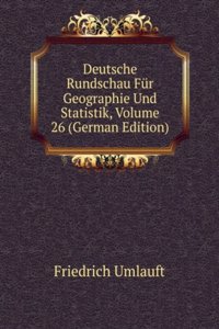 Deutsche Rundschau Fur Geographie Und Statistik, Volume 26 (German Edition)