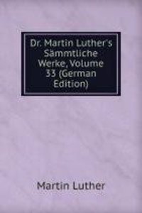 Dr. Martin Luther's Sammtliche Werke, Volume 33 (German Edition)