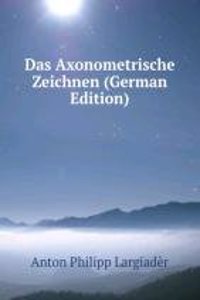Das Axonometrische Zeichnen (German Edition)
