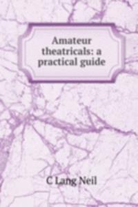 Amateur theatricals: a practical guide