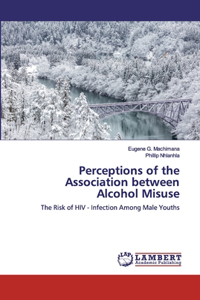 Perceptions of the Association between Alcohol Misuse