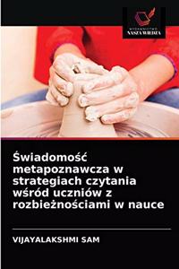 Swiadomosc metapoznawcza w strategiach czytania wsród uczniów z rozbieznosciami w nauce