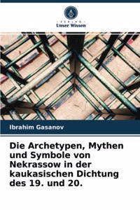 Die Archetypen, Mythen und Symbole von Nekrassow in der kaukasischen Dichtung des 19. und 20.