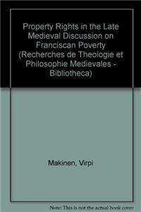 Property Rights in the Late Medieval Discussion on Franciscan Poverty