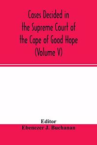 Cases decided in the Supreme Court of the Cape of Good Hope
