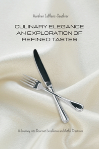 Culinary Elegance - An Exploration of Refined Tastes