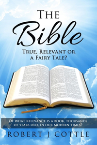 Bible True, Relevant or a Fairy Tale?