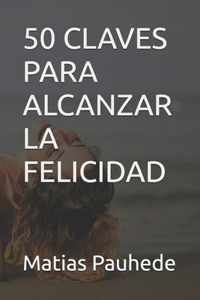 50 Claves Para Alcanzar La Felicidad