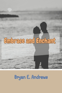 Embrace and Enchant