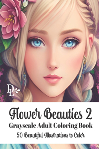 Flower Beauties 2 - Grayscale Adult Coloring Book