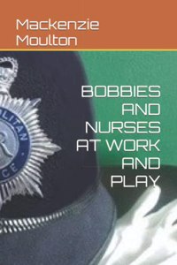 Bobbies and Nurses at Work and Play