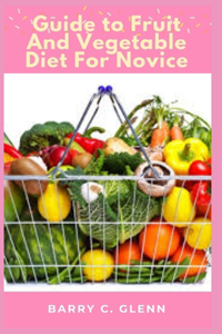 Guide to Fruit And Vegetable Diet For Novice