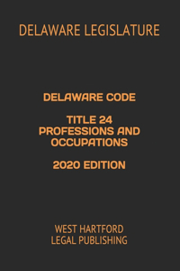 Delaware Code Title 24 Professions and Occupations 2020 Edition