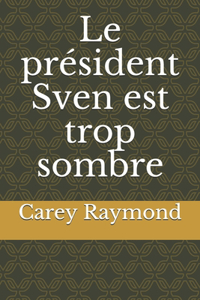Le président Sven est trop sombre