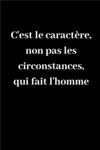 C'est le caractère, non pas les circonstances, qui fait l'homme