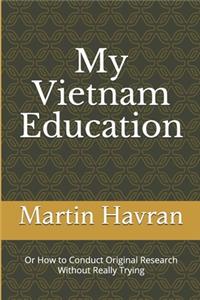 My Vietnam Education: Or How to Conduct Original Research Without Really Trying