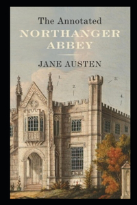 Northanger Abbey By Jane Austen The New Annotated Literary Version