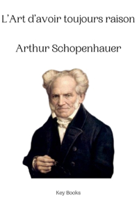 L'Art d'avoir toujours raison Arthur Schopenhauer